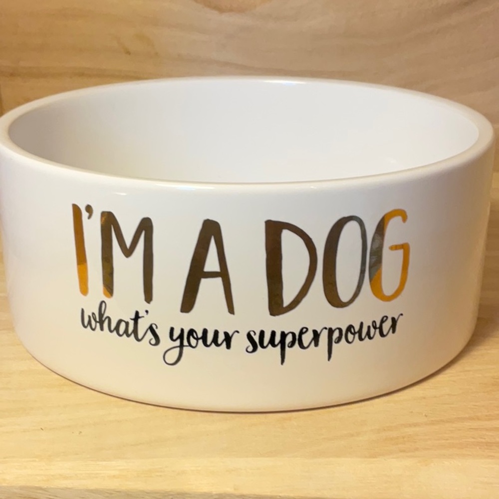 “I’M A DOG/what’s your super power” stoneware dog bowl w/gold lettering